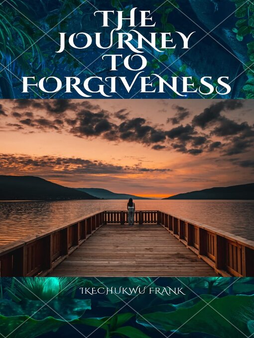 Title details for THE JOURNEY TO FORGIVENES by IKECHUKWU FRANK - Available